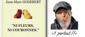 "Ni fleurs, Ni couronnes" de Jean-Marc GODEBERT :