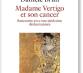 MADAME VERTIGO ET SON CANCER : Rencontre avec une médecine déshumanisée